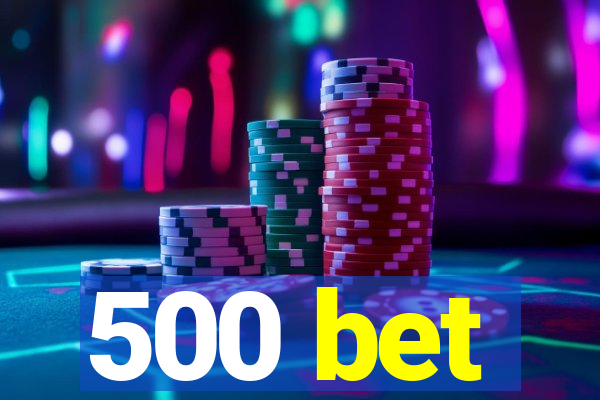 500 bet